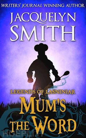 jacquelyn smith - mum’s the word: a legends of lasniniar short