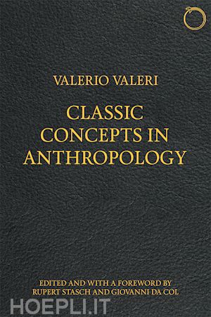 valeri valerio; da col giovanni; stasch rupert - classic concepts in anthropology
