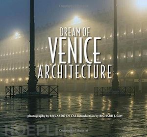 de cal riccardo; goy richard j. - dream of venice architecture