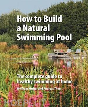 kircher wolfram; thon andreas - how to build a natural swimming pool