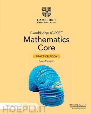 morrison karen; hamshaw nick - cambridge igcse mathematics. core and extended. core practice book. per le scuol