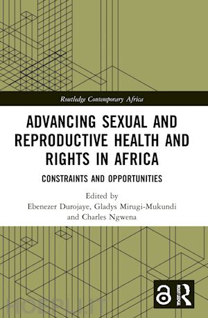 durojaye ebenezer (curatore); mirugi-mukundi gladys (curatore); ngwena charles (curatore) - advancing sexual and reproductive health and rights in africa