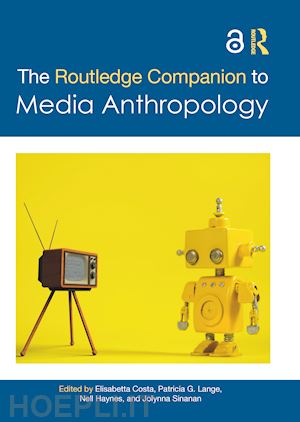 costa elisabetta (curatore); lange patricia g. (curatore); haynes nell (curatore); sinanan jolynna (curatore) - the routledge companion to media anthropology