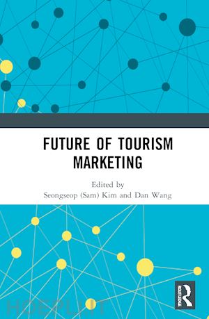 kim seongseop (sam) (curatore); wang dan (curatore) - future of tourism marketing