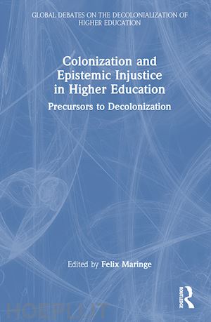 maringe felix (curatore) - colonization and epistemic injustice in higher education