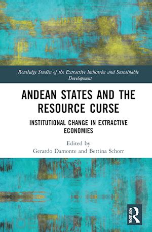 damonte gerardo (curatore); schorr bettina (curatore) - andean states and the resource curse