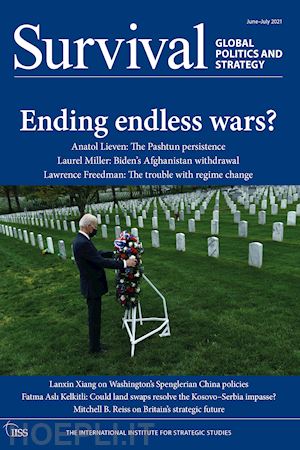 the international institute for strategic studies (iiss) (curatore) - survival june-july 2021: ending endless wars?