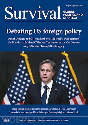 the international institute for strategic studies (iiss) (curatore) - survival august-september 2021: debating us foreign policy