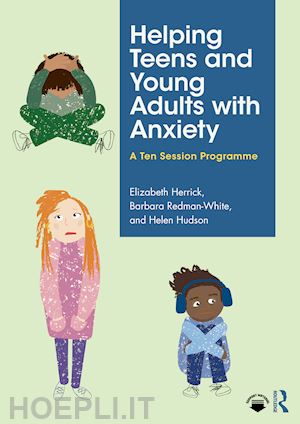 herrick elizabeth; redman-white barbara; hudson helen - helping teens and young adults with anxiety