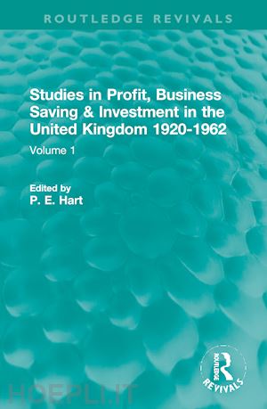 hart p. e. (curatore) - studies in profit, business saving and investment in the united kingdom 1920-1962