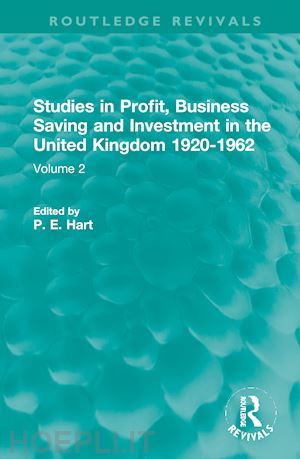 hart p. e. (curatore) - studies in profit, business saving and investment in the united kingdom 1920-1962