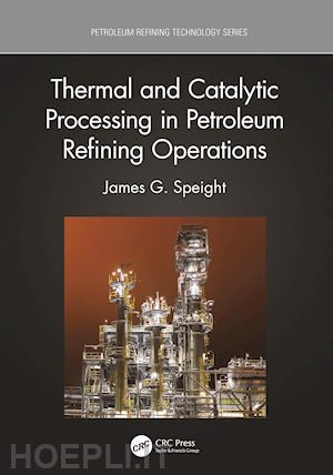 speight james g. - thermal and catalytic processing in petroleum refining operations