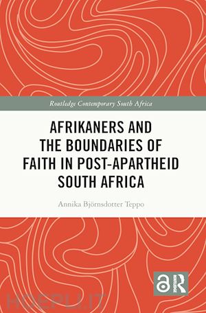 björnsdotter teppo annika - afrikaners and the boundaries of faith in post-apartheid south africa