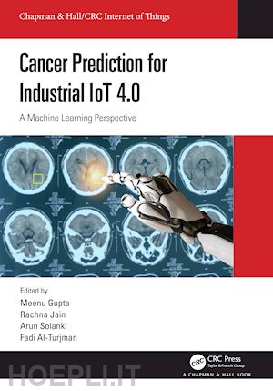 gupta meenu (curatore); jain rachna (curatore); solanki arun (curatore); al-turjman fadi (curatore) - cancer prediction for industrial iot 4.0