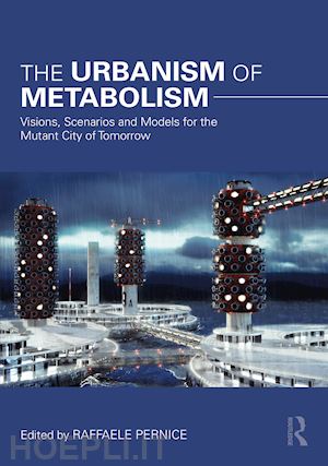 pernice raffaele (curatore) - the urbanism of metabolism