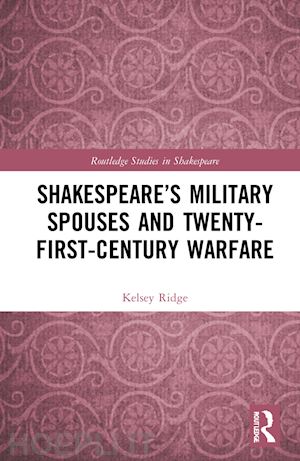 ridge kelsey - shakespeare’s military spouses and twenty-first-century warfare