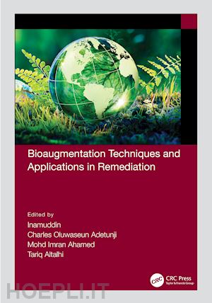 inamuddin (curatore); adetunji charles oluwaseun (curatore); ahamed mohd imran (curatore); altalhi tariq (curatore) - bioaugmentation techniques and applications in remediation