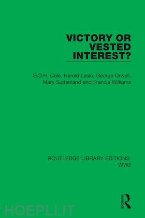 cole g.d.h.; laski harold; orwell george; sutherland mary; williams francis - victory or vested interest?