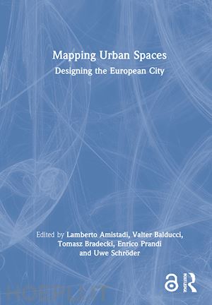 amistadi lamberto (curatore); balducci valter (curatore); bradecki tomasz (curatore); prandi enrico (curatore); schröder uwe (curatore) - mapping urban spaces