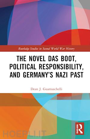 guarnaschelli dean j. - the novel das boot, political responsibility, and germany’s nazi past