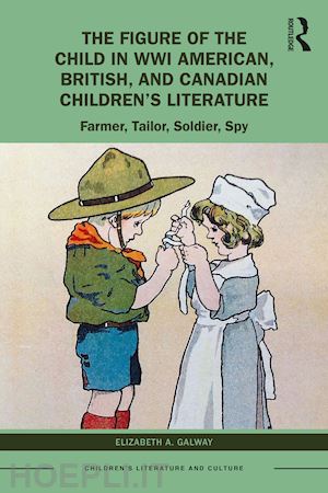 galway elizabeth a. - the figure of the child in wwi american, british, and canadian children’s literature