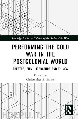 balme christopher b. (curatore) - performing the cold war in the postcolonial world