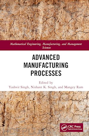 singh yashvir (curatore); singh nishant k. (curatore); ram mangey (curatore) - advanced manufacturing processes