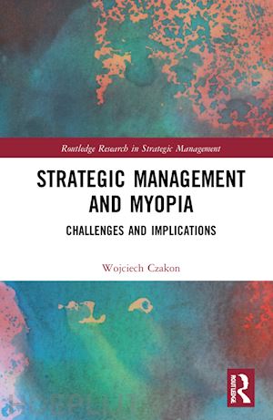 czakon wojciech - strategic management and myopia