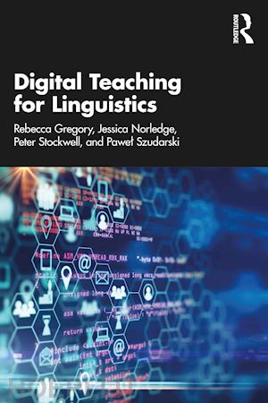 gregory rebecca; norledge jessica; stockwell peter; szudarski pawel - digital teaching for linguistics