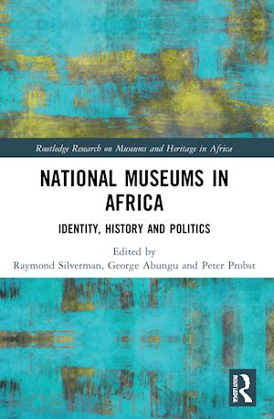 silverman raymond (curatore); abungu george (curatore); probst peter (curatore) - national museums in africa