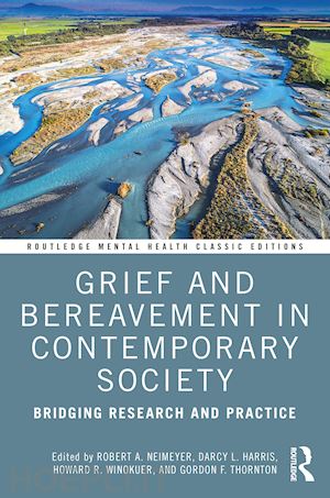 neimeyer robert a. (curatore); harris darcy l. (curatore); winokuer howard r. (curatore); thornton gordon (curatore) - grief and bereavement in contemporary society