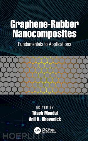 mondal titash (curatore); bhowmick anil k. (curatore) - graphene-rubber nanocomposites