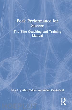 calder alex (curatore); centofanti adam (curatore) - peak performance for soccer