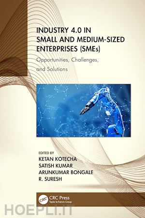 kotecha ketan (curatore); kumar satish (curatore); bongale arunkumar (curatore); suresh r. (curatore) - industry 4.0 in small and medium-sized enterprises (smes)