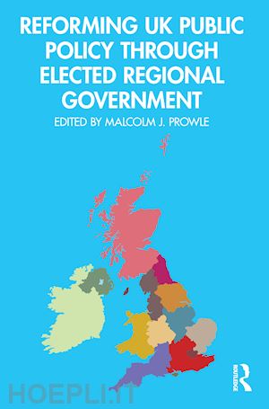 prowle malcolm j. (curatore) - reforming uk public policy through elected regional government