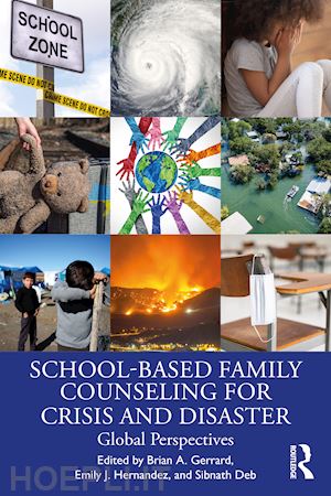 gerrard brian a. (curatore); hernandez emily j. (curatore); deb sibnath (curatore) - school-based family counseling for crisis and disaster