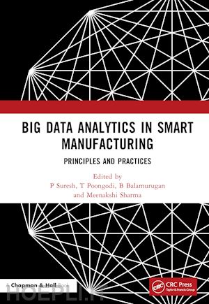 suresh p (curatore); poongodi t (curatore); balamurugan b (curatore); sharma meenakshi (curatore) - big data analytics in smart manufacturing