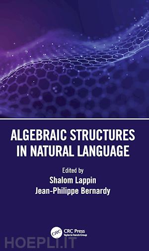 lappin shalom (curatore); bernardy jean-philippe (curatore) - algebraic structures in natural language