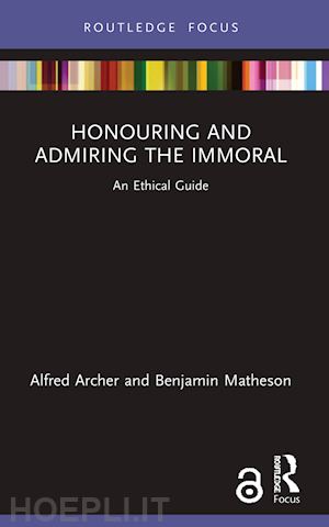 archer alfred; matheson benjamin - honouring and admiring the immoral