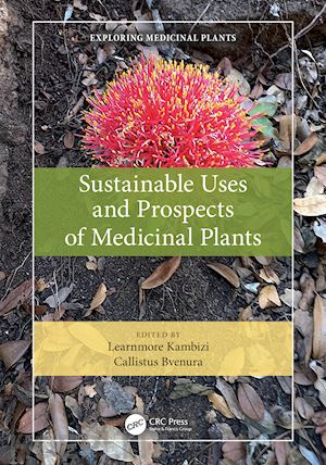 kambizi learnmore (curatore); bvenura callistus (curatore) - sustainable uses and prospects of medicinal plants