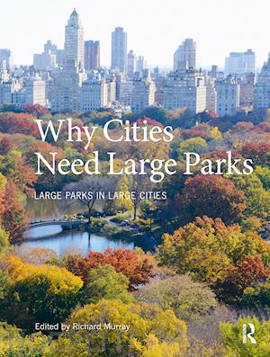 murray richard (curatore) - why cities need large parks