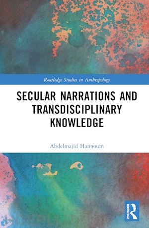 hannoum abdelmajid - secular narrations and transdisciplinary knowledge