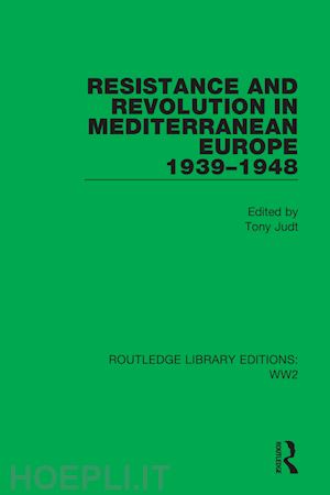 judt tony (curatore) - resistance and revolution in mediterranean europe 1939–1948