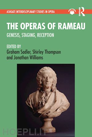 sadler graham (curatore); thompson shirley (curatore); williams jonathan (curatore) - the operas of rameau