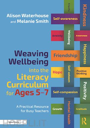 waterhouse alison; smith melanie - weaving wellbeing into the literacy curriculum for ages 5-7