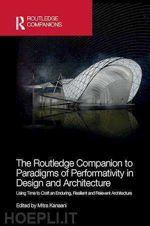 kanaani mitra (curatore) - the routledge companion to paradigms of performativity in design and architecture