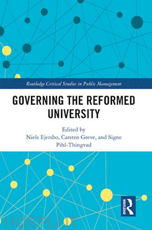 ejersbo niels (curatore); greve carsten (curatore); pihl-thingvad signe (curatore) - governing the reformed university