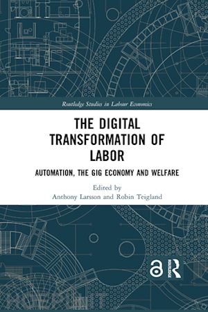 larsson anthony (curatore); teigland robin (curatore) - the digital transformation of labor