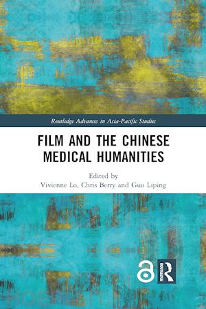 lo vivienne (curatore); berry chris (curatore); liping guo (curatore) - film and the chinese medical humanities