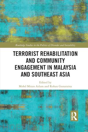 aslam mohd mizan (curatore); gunaratna rohan (curatore) - terrorist rehabilitation and community engagement in malaysia and southeast asia